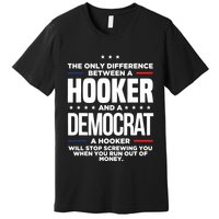 The Only Difference Between A Hooker And A Democrat Premium T-Shirt