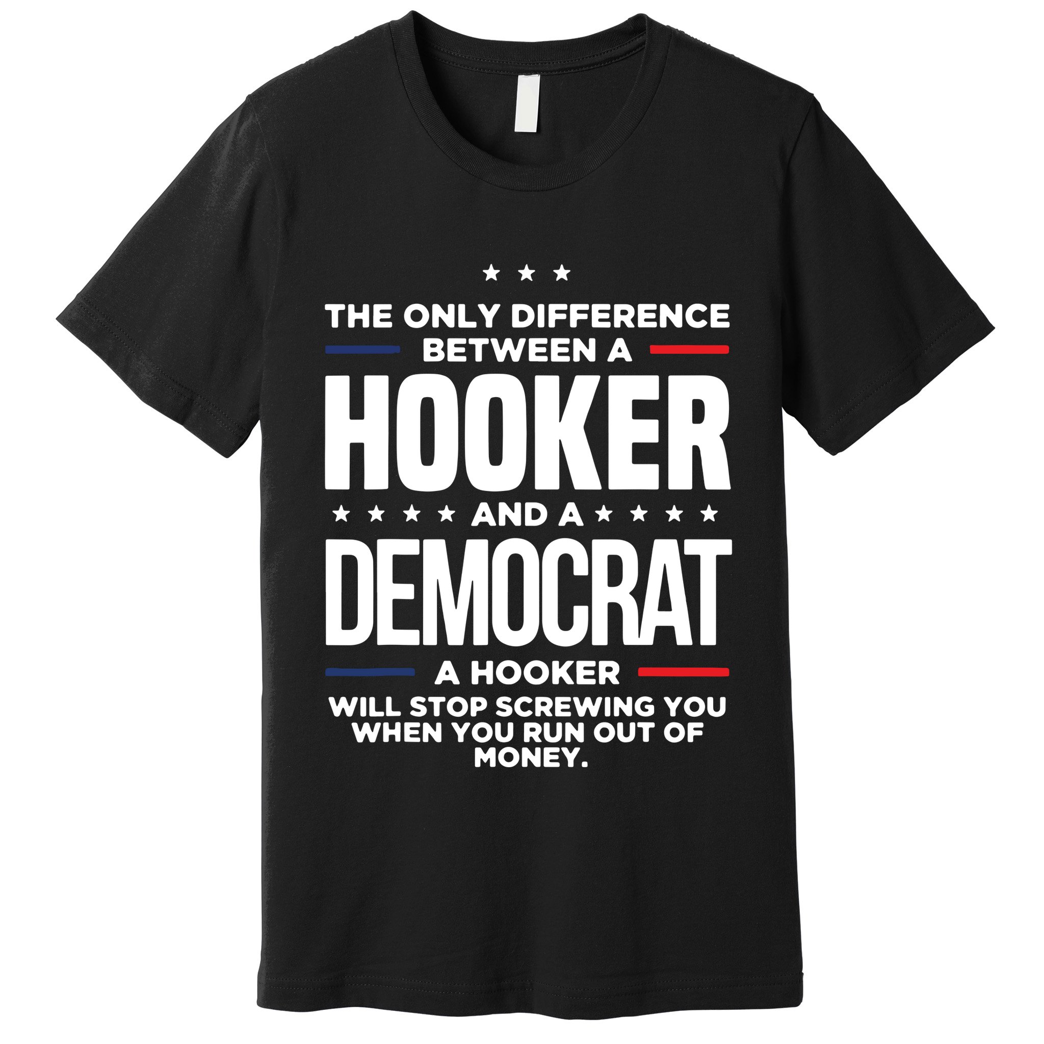 The Only Difference Between A Hooker And A Democrat Premium T-Shirt