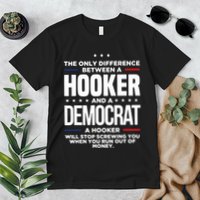 The Only Difference Between A Hooker And A Democrat Premium T-Shirt