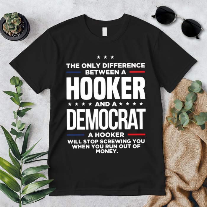 The Only Difference Between A Hooker And A Democrat Premium T-Shirt
