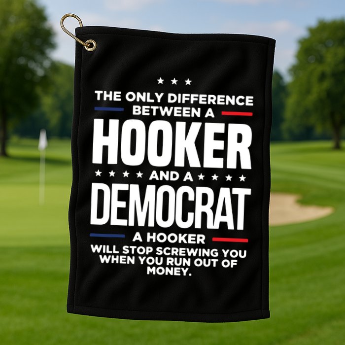 The Only Difference Between A Hooker And A Democrat Golf Towel