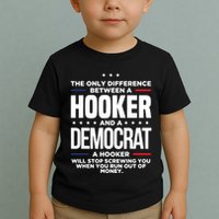 The Only Difference Between A Hooker And A Democrat Toddler T-Shirt