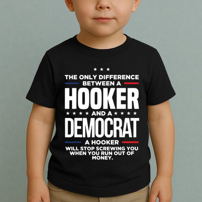 The Only Difference Between A Hooker And A Democrat Toddler T-Shirt