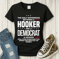 The Only Difference Between A Hooker And A Democrat Womens T-Shirt