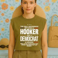 The Only Difference Between A Hooker And A Democrat Garment-Dyed Women's Muscle Tee