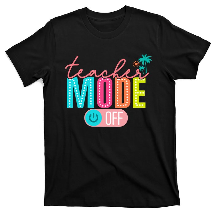 Teacher Off Duty Teacher Mode Off T-Shirt