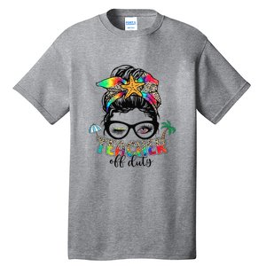 Teacher Off Duty Messy Bun Summer End Of School Year Tall T-Shirt