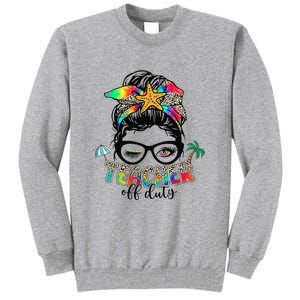 Teacher Off Duty Messy Bun Summer End Of School Year Tall Sweatshirt