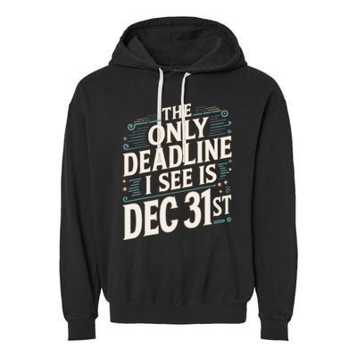 The Only Deadline I See Is Dec 31st Corporate Celebration Garment-Dyed Fleece Hoodie