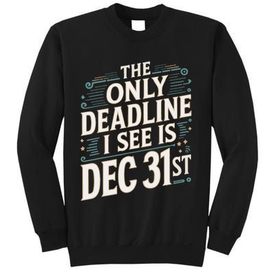 The Only Deadline I See Is Dec 31st Corporate Celebration Sweatshirt