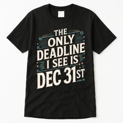 The Only Deadline I See Is Dec 31st Corporate Celebration Tall T-Shirt