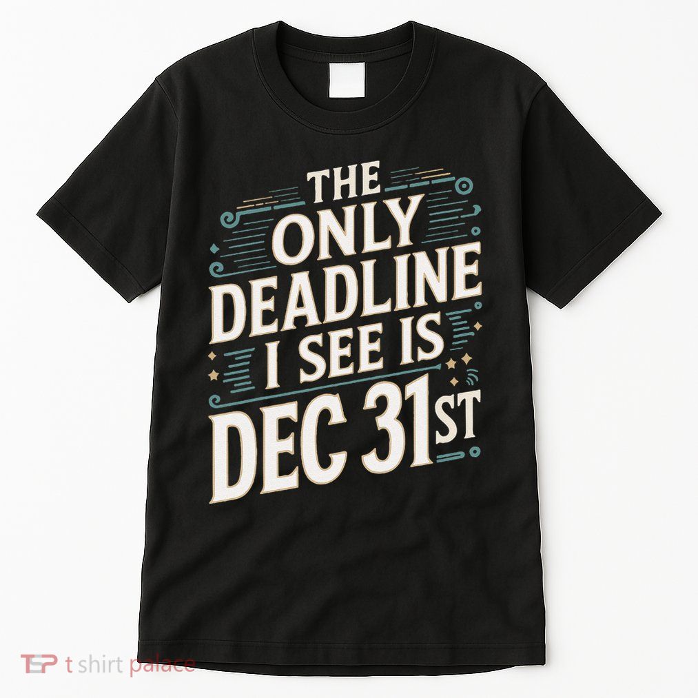 The Only Deadline I See Is Dec 31st Corporate Celebration Tall T-Shirt
