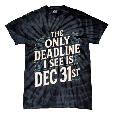 The Only Deadline I See Is Dec 31st Corporate Celebration Tie-Dye T-Shirt