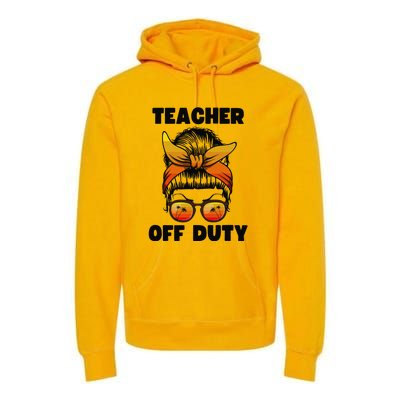 Teacher Off Duty Happy Last Day Of School Teacher Premium Hoodie