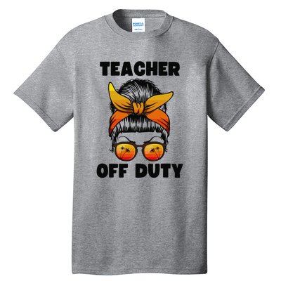 Teacher Off Duty Happy Last Day Of School Teacher Tall T-Shirt