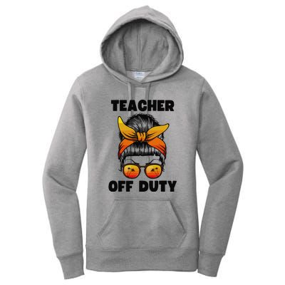 Teacher Off Duty Happy Last Day Of School Teacher Women's Pullover Hoodie