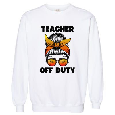 Teacher Off Duty Happy Last Day Of School Teacher Garment-Dyed Sweatshirt