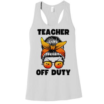 Teacher Off Duty Happy Last Day Of School Teacher Women's Racerback Tank