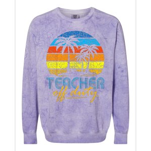 Teacher Off Duty Happy Last Day Of School Teacher Summer Colorblast Crewneck Sweatshirt