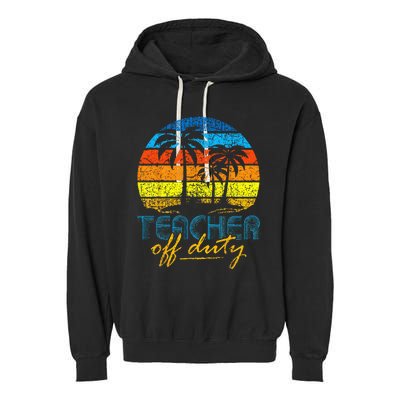 Teacher Off Duty Happy Last Day Of School Teacher Summer Garment-Dyed Fleece Hoodie