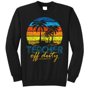 Teacher Off Duty Happy Last Day Of School Teacher Summer Sweatshirt