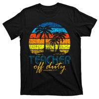 Teacher Off Duty Happy Last Day Of School Teacher Summer T-Shirt