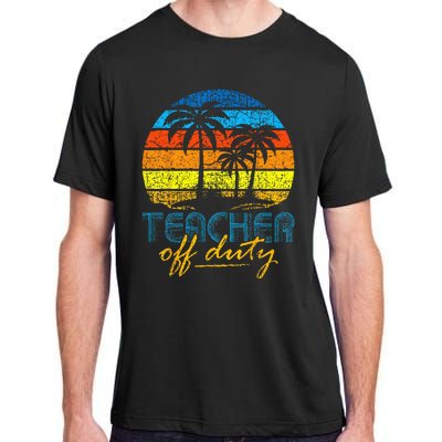 Teacher Off Duty Happy Last Day Of School Teacher Summer Adult ChromaSoft Performance T-Shirt