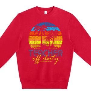 Teacher Off Duty Happy Last Day Of School Teacher Summer Premium Crewneck Sweatshirt