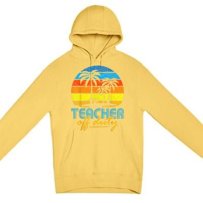 Teacher Off Duty Happy Last Day Of School Teacher Summer Premium Pullover Hoodie