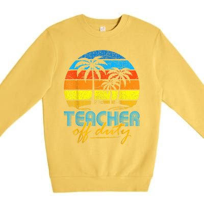 Teacher Off Duty Happy Last Day Of School Teacher Summer Premium Crewneck Sweatshirt