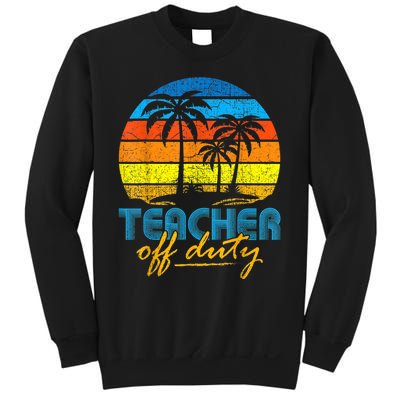 Teacher Off Duty Happy Last Day Of School Teacher Summer Sweatshirt