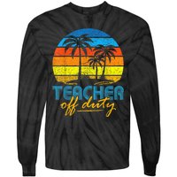 Teacher Off Duty Happy Last Day Of School Teacher Summer Tie-Dye Long Sleeve Shirt