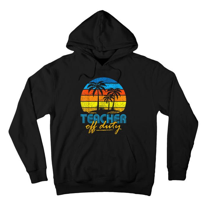 Teacher Off Duty Happy Last Day Of School Teacher Summer Tall Hoodie