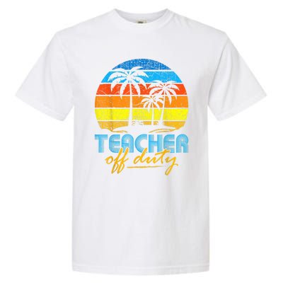 Teacher Off Duty Happy Last Day Of School Teacher Summer Garment-Dyed Heavyweight T-Shirt