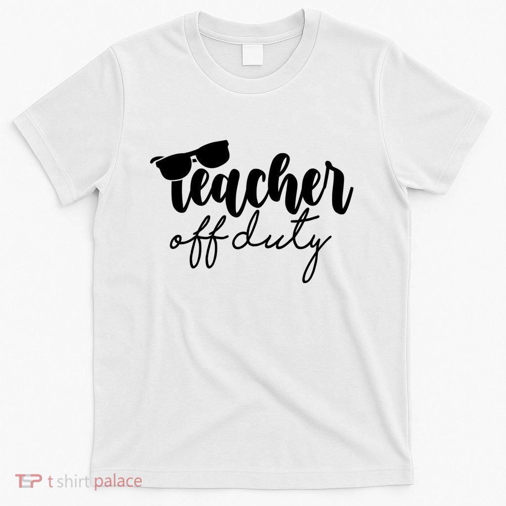 Teacher Off Duty Summer Break T-Shirt