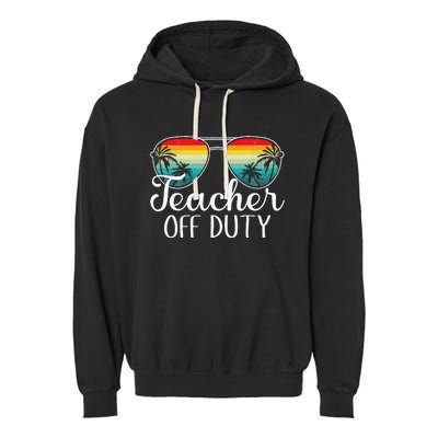 Teacher Off Duty Happy Last Day Of School Teacher Summer Garment-Dyed Fleece Hoodie