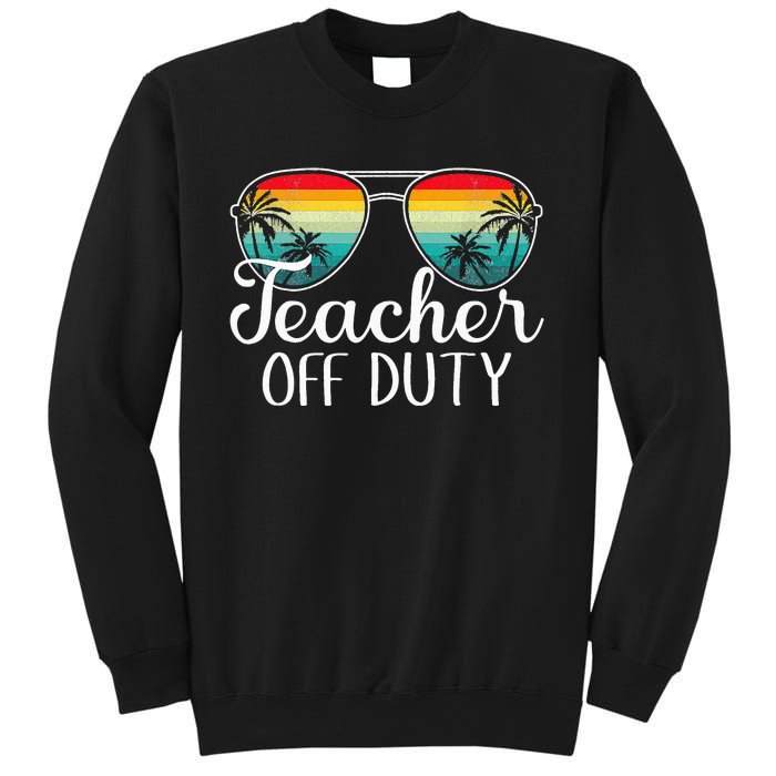 Teacher Off Duty Happy Last Day Of School Teacher Summer Sweatshirt