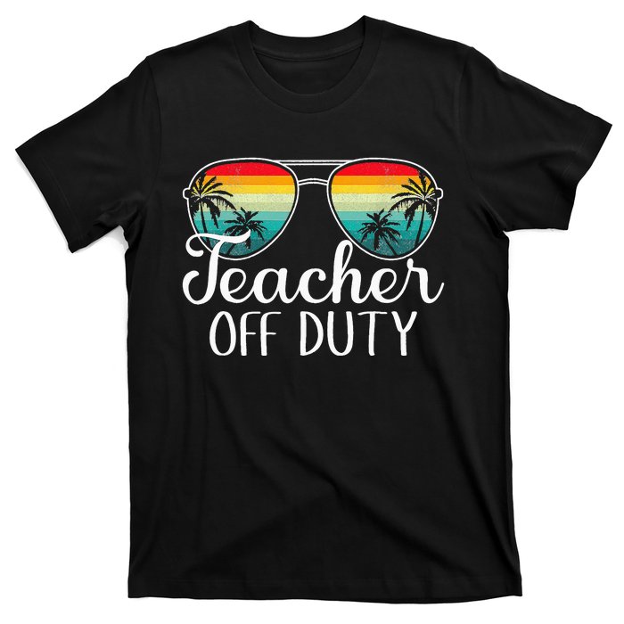 Teacher Off Duty Happy Last Day Of School Teacher Summer T-Shirt