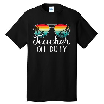 Teacher Off Duty Happy Last Day Of School Teacher Summer Tall T-Shirt