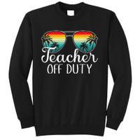 Teacher Off Duty Happy Last Day Of School Teacher Summer Tall Sweatshirt