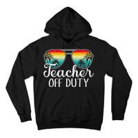 Teacher Off Duty Happy Last Day Of School Teacher Summer Tall Hoodie