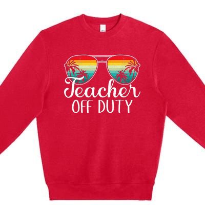 Teacher Off Duty Happy Last Day Of School Teacher Summer Premium Crewneck Sweatshirt