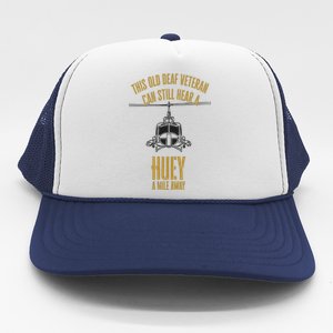 This Old Deaf Veteran Can Still Hear A Huey A Mile Away Trucker Hat