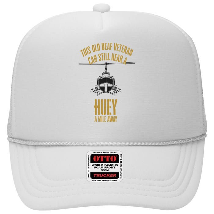 This Old Deaf Veteran Can Still Hear A Huey A Mile Away High Crown Mesh Back Trucker Hat