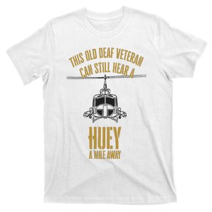 This Old Deaf Veteran Can Still Hear A Huey A Mile Away T-Shirt