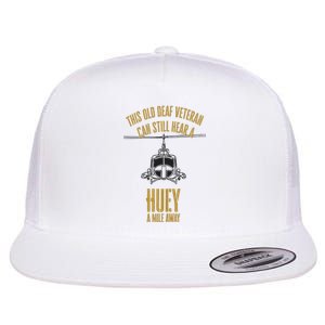 This Old Deaf Veteran Can Still Hear A Huey A Mile Away Flat Bill Trucker Hat