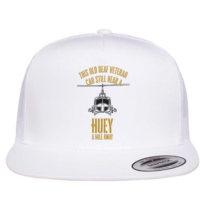 This Old Deaf Veteran Can Still Hear A Huey A Mile Away Flat Bill Trucker Hat