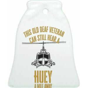 This Old Deaf Veteran Can Still Hear A Huey A Mile Away Ceramic Bell Ornament