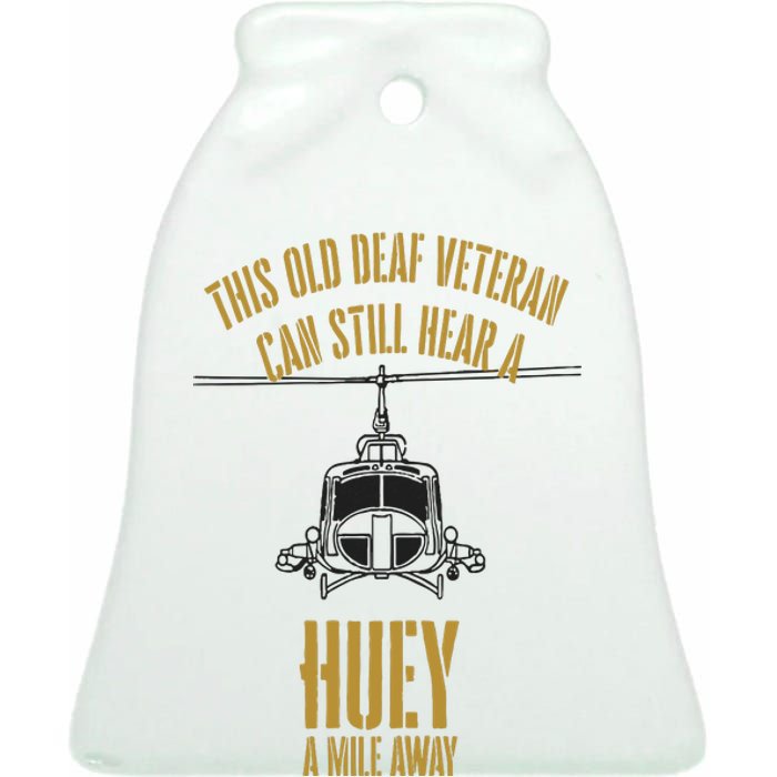 This Old Deaf Veteran Can Still Hear A Huey A Mile Away Ceramic Bell Ornament