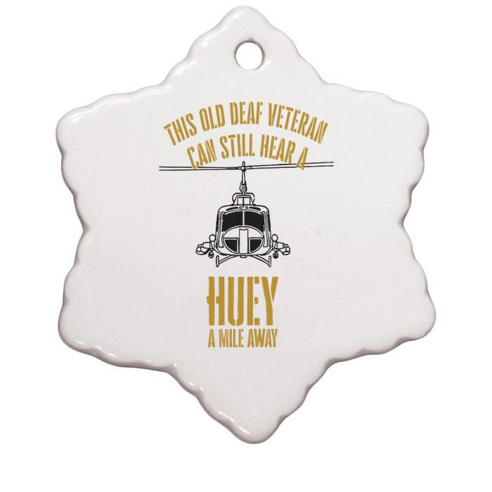 This Old Deaf Veteran Can Still Hear A Huey A Mile Away Ceramic Star Ornament